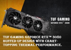 TUF-RTX3080O10G-GAMING-2I3S ASUS TUF Gaming NVIDIA GeForce RTX 3080 OC ASUS TUF Gaming NVIDIA GeForce RTX 3080 OC Edition Graphics Card- PCIe 4.0, 10GB GDDR6X, HDMI 2.1, DisplayPort 1.4a, Dual Ball Fan Bearings