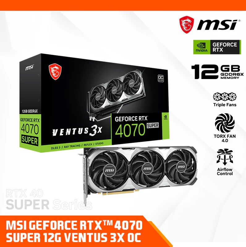 MSI GeForce RTX 4070 SUPER 12G VENTUS 3X OC MSI GeForce RTX 4070 SUPER 12G VENTUS 3X OC | NVIDIA Ada Lovelace architecture | Triple Fan Thermal Design | Supports 4K@120Hz HDR, 8K@60Hz HDR | 308 x 120 x 43 mm MSI RTX 4070 SUPER 12G VENTUS 3X OC GeForce RTX 4070 SUPER 12G VENTUS 3X OC MSI GeForce RTX 4070 SUPER 12G VENTUS 3X OC MSI GeForce RTX 4070 SUPER 12G VENTUS 3X OC | NVIDIA Ada Lovelace architecture | Triple Fan Thermal Design | Supports 4K@120Hz HDR, 8K@60Hz HDR | 308 x 120 x 43 mm