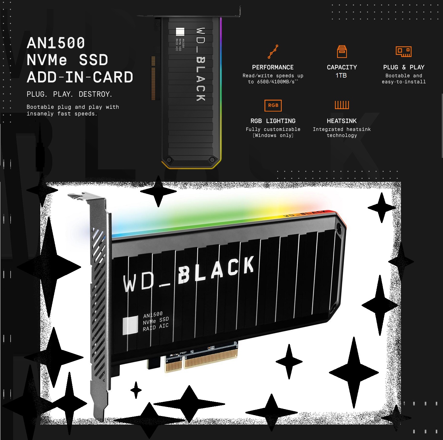 WDS100T1X0L-00AUJ0 WD BLACK AN1500 RGB Gaming NVMe 1TB 6500 MBs Western Digital WD BLACK AN1500 Gaming NVMe AIC 1TB Gen3 PCI-Express 3.0 x8 Up to 6500 MB/s Internal Solid State Drive (SSD) WDS100T1X0L WD BLACK AN1500 RGB Gaming NVMe 1TB 6500 MBs