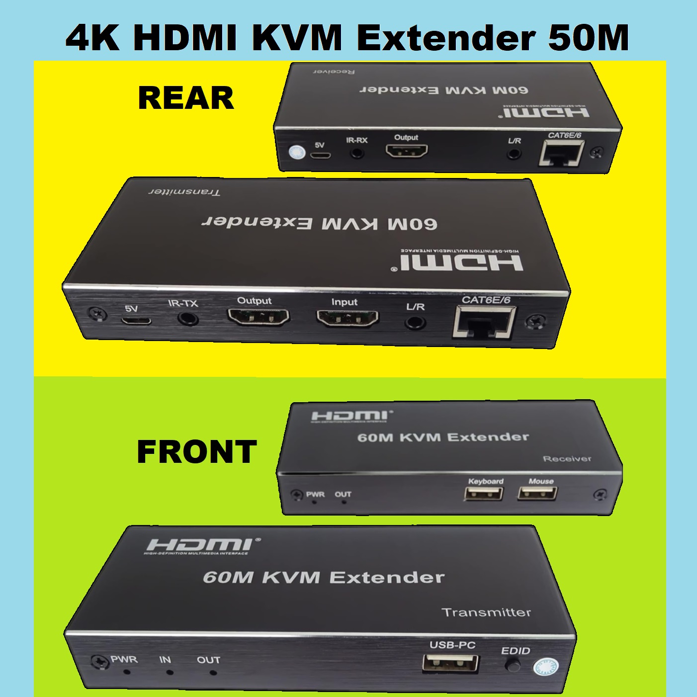 HDMI KVM Extender Kit Audio Output USB 50 meters CAT6E-6 (1) HDMI-KVM-EXT-50M-4K HDMI KVM Extender Kit Audio Output USB HDMI KVM Extender Kit " Transmitter TX & Receiver RX " Supports Audio Output and 2 x USB up to 50 meters Over Patch Cable CAT6E/6 , Compatible with Full HD 4K/1080P/1080i/720P 340MHz , local loop-out