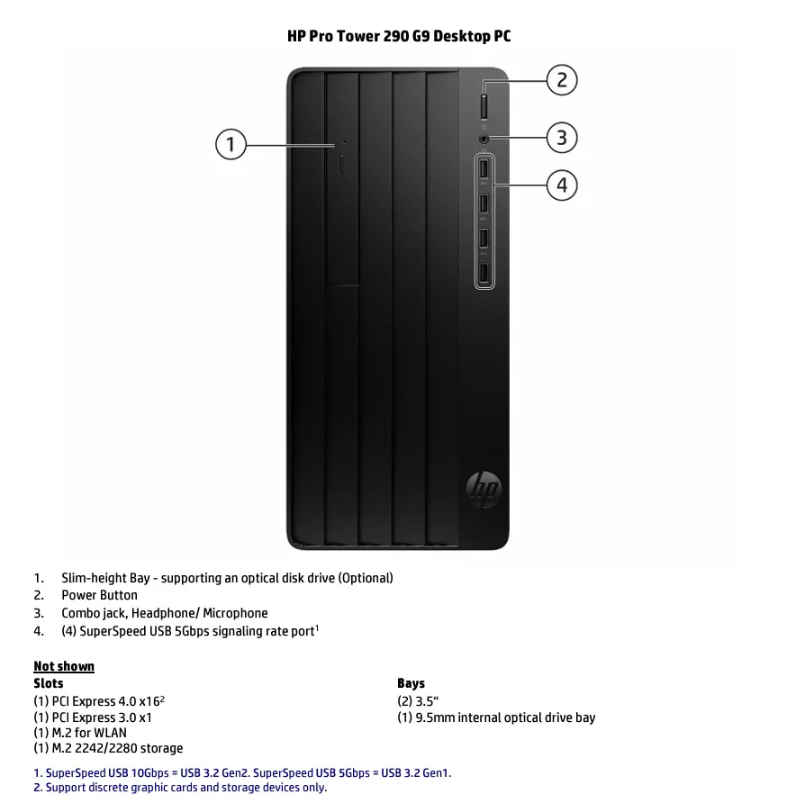 HP Pro Tower 290 G9 i5-12400 Includes Keyboard and Mouse (3) 5W8K6ES#A2N HP Pro Tower 290 G9 i5-12400 HP Pro Tower 290 G9 Desktop PC Intel Core i5-12400 | 4GB RAM ; 256GB NVMe SSD | Intel UHD Graphics 730 | DOS | Includes Keyboard and Mouse