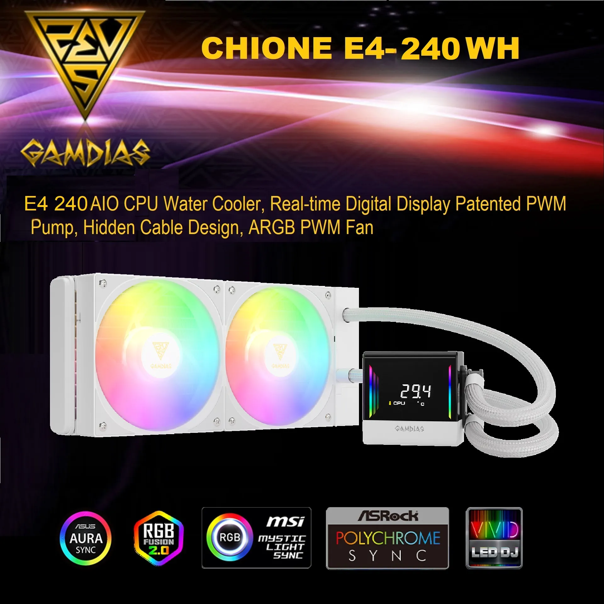 CHIONE-E4-240-W CHIONE E4 240 AIO ARGB WHITE CPU Liquid Cooler GAMDIAS CHIONE E4 240mm AIO ARGB CPU Liquid Cooler, Real-time Digital Display PWM Pump, Hidden Cable Design, 2X 120MM ARGB PWM Fan w/MB Sync, Intel LGA 1700/1200, AMD AM5/AM4 | White CHIONE-E4-240-W