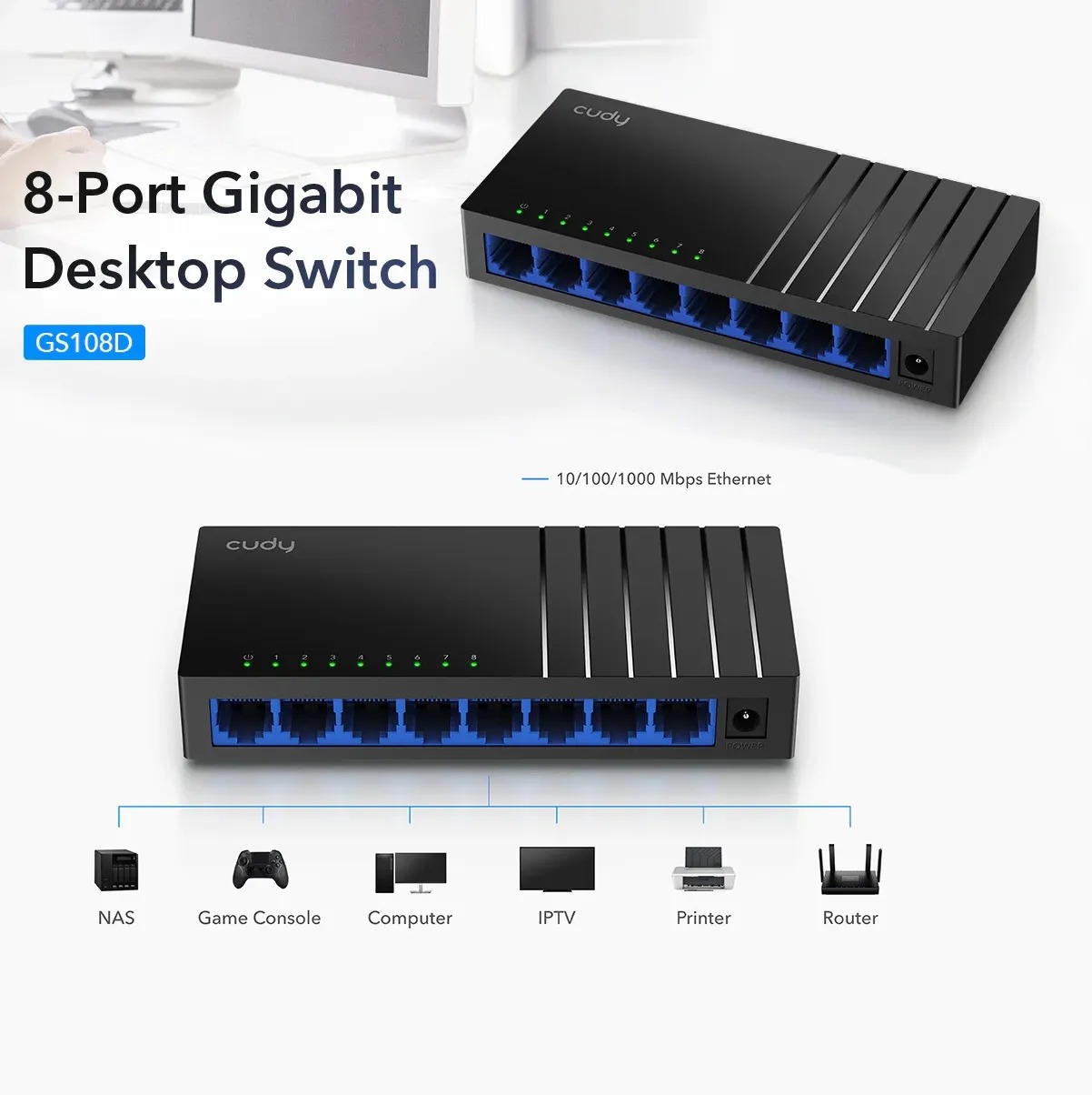 GS108D-EU CUDY GS108D Gigabit RJ45 8-Port Desktop Switch CUDY GS108D Gigabit RJ45 8-Port Desktop Switch ; 10/100/1000 Mbps Non-blocking Ethernet Ports ; 170 meters of Gigabit Transmission ; A Plug and Play Network Hub ; Wall Mounting | BLACK