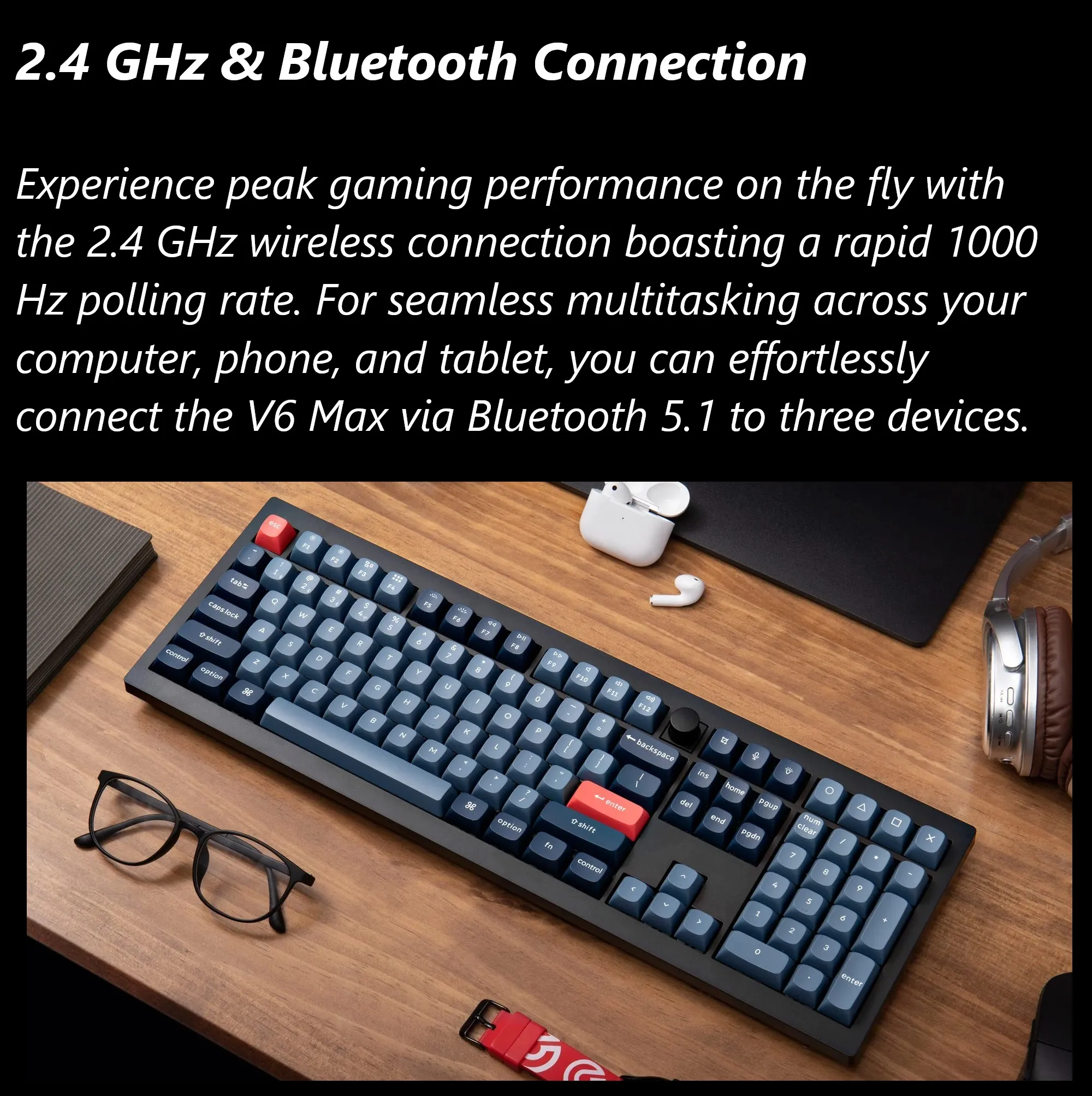 V6M-D1 QMK VIA Wireless Custom Mechanical Keyboard Keychron V6 Max QMK/VIA Wireless Mechanical Fully Customizable Keyboard with Programmable Knob ; 2.4 GHz or Bluetooth 5.1 Connectivity for up to Three Devices ; Type-C & Type-A Dual Receivers ; Double-shot PBT ; Gasket Mount ; RGB LED ; Hot-swappable Gateron Jupiter Red Switch  | Carbon Black V6M-D1