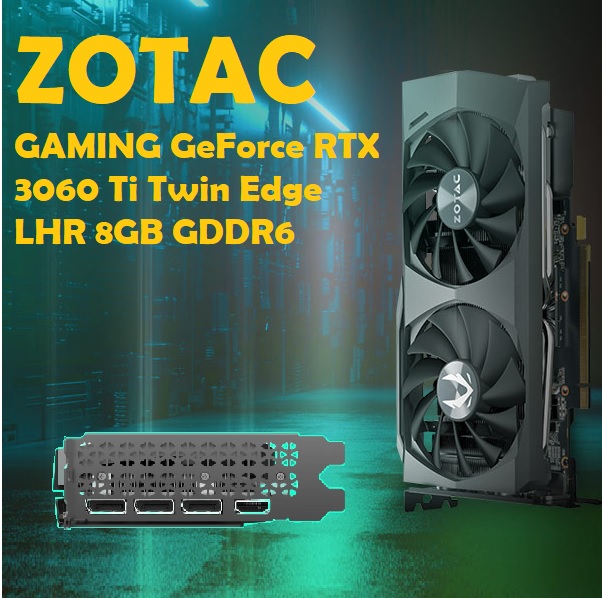 ZOTAC GAMING GeForce RTX 3060 Ti Twin Edge LHR 8GB GDDR6 GPU (1) ZT-A30610E-10MLHR-US GAMING GeForce RTX 3060 Ti Twin Edge LHR 8GB ZOTAC GAMING GeForce RTX 3060 Ti Twin Edge LHR 8GB GDDR6 : 4.0 16x PCI Express ; 4864 CUDA cores ; 1665 MHz Clock Boost ; 12 Ultimate DirectX ; 3 x DisplayPort 1.4a, HDMI 2.1 ; ceStorm 2.0 Advanced Cooling | USED ZT-A30610E-10MLHR