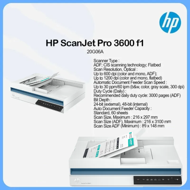 20G06A-HP-SCANNER HP ScanJet Pro 3600 f1 60 ppm Duplex Scanning HP ScanJet Pro 3600 f1 – 60 Images or 30 Pages Per Minute with Two-Sided Single-Pass Scanning ; Duplex Scanning, Ultrasonic Page Detection, Advanced OCR, Cloud Integration, and High-Volume Productivity | 20G06A