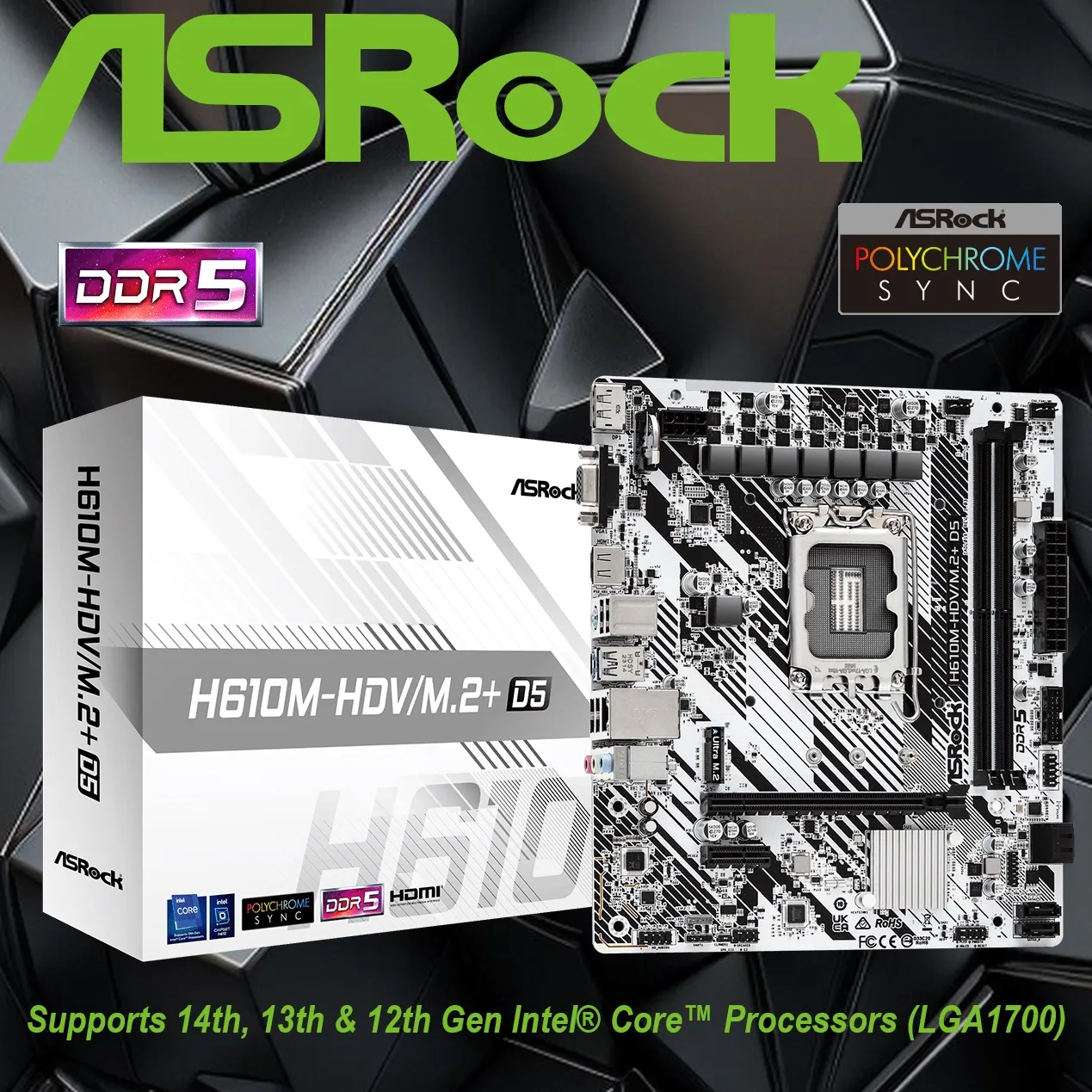 90-MXBM50-A0UAYZ ASRock H610M-HDV DDR5 Micro ATX MotherBoard ASRock  H610M-HDV/M.2+ D5 LGA 1700 DDR5 Micro ATX MotherBoard ; Intel H610 SATA 6Gb/s ; Supports 14th, 13th & 12th Gen ; Integrated Graphics Chipset  ; Intel Extreme Memory Profile (XMP) 3.0 ;  7.1 Audio Channels 