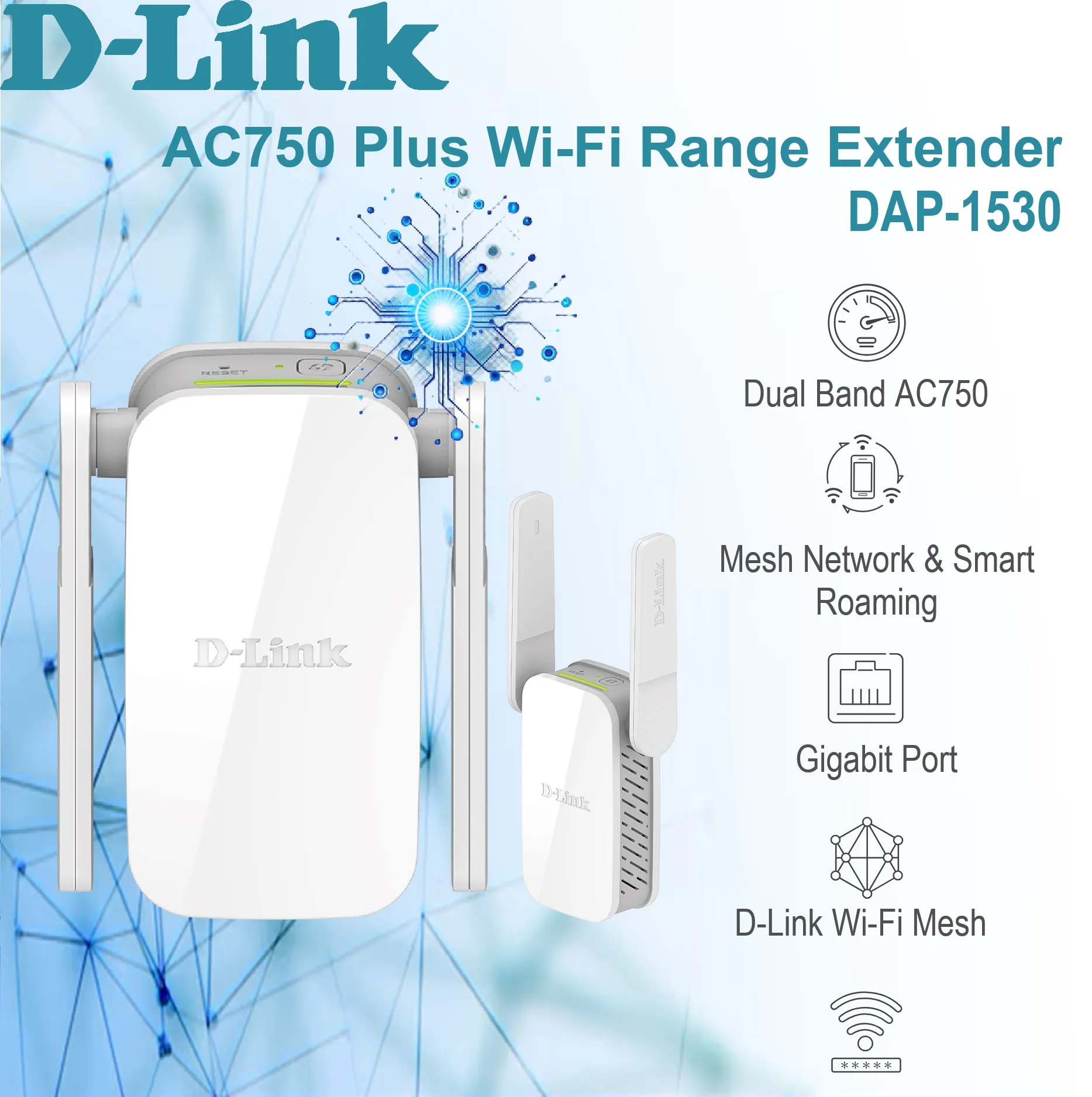 DAP-1530 Dual Band AC750 Plus Wi-Fi Range Extender D-Link DAP-1530 Dual Band AC750 Plus Wi-Fi Range Extender ; Mesh Network & Smart Roaming ; WPA3™ 128-bit Encryption Wireless Security ; Signal Strength LED Indicator 