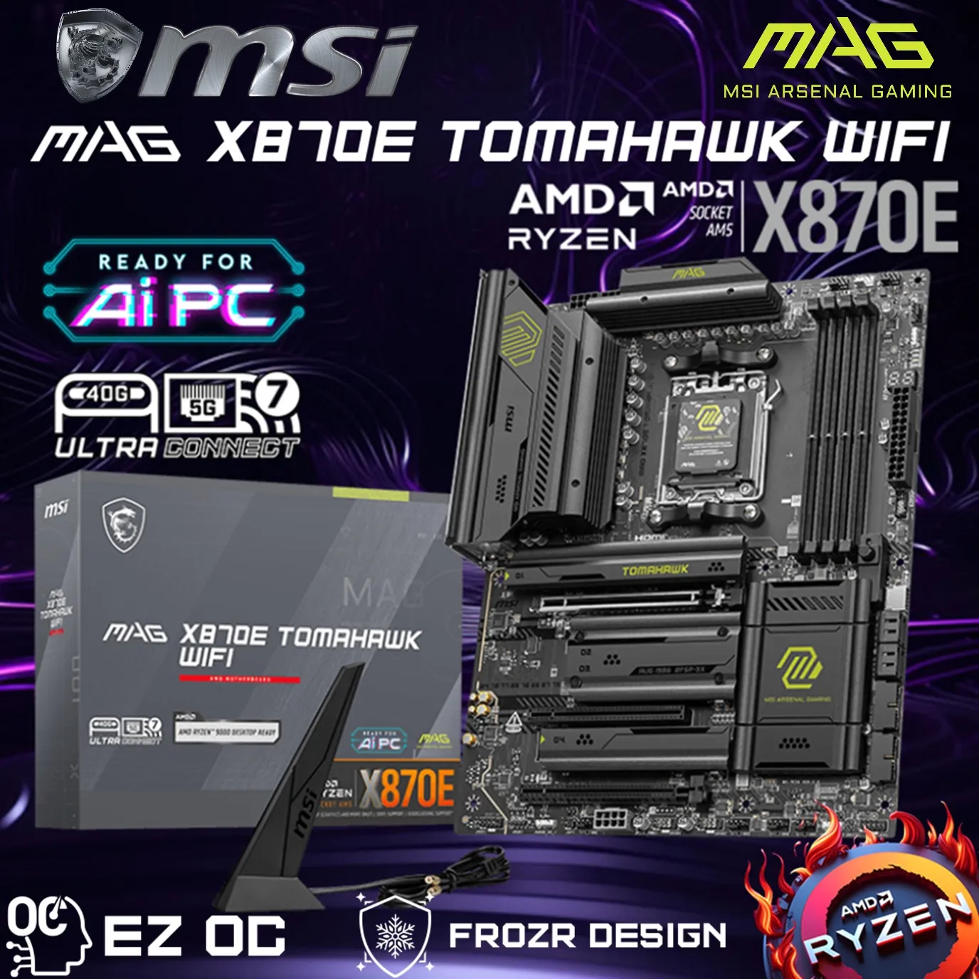 911-7E59-002 MAG X870E TOMAHAWK WIFI AM5 ATX Motherboard MSI MAG X870E TOMAHAWK WIFI AMD AM5 ATX Motherboard ;  Dual Channel DDR5 8400+ MT/s (OC) ; PCIe 5.0 slot, Lightning Gen 5 x4 M.2 ; Audio Boost 5 ; Frozr Guard Heatsink ; Supports AMD Ryzen™ 9000 / 8000 / 7000 Series