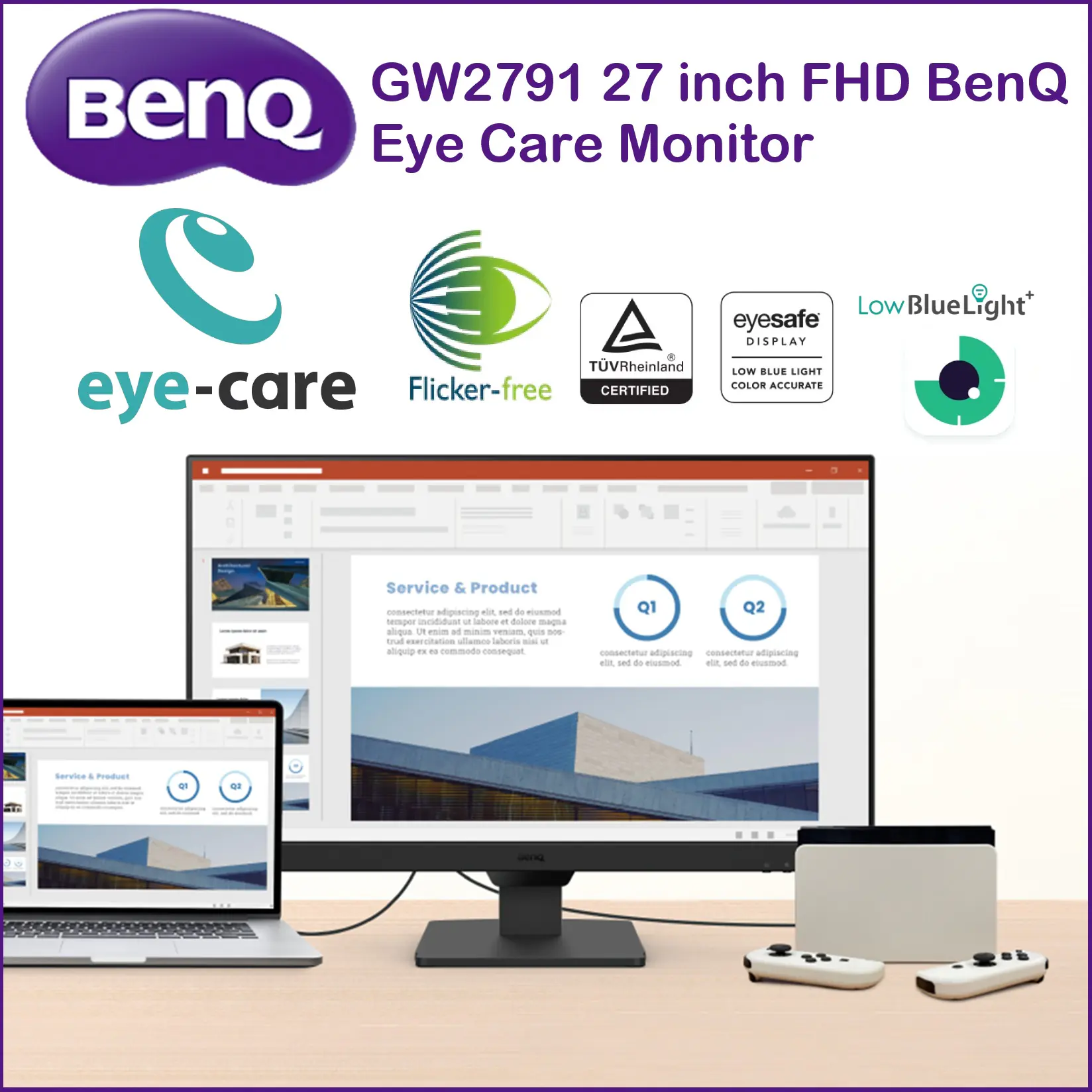 fgjh9a22106 BENQ-GW2791-L BenQ 27 inch FHD 100Hz IPS Eye-Care Monitor BenQ 27 inch 1080p FHD 100Hz IPS Eye-Care Monitor, 5ms (GtG) , Ultra Slim Bezel, TÜV-Certified, Flicker-Free, Low Blue Light Plus, Eye-CareU , HDMI (v1.4) + DisplayPort (v1.2) + Headphone Jack | GW2791