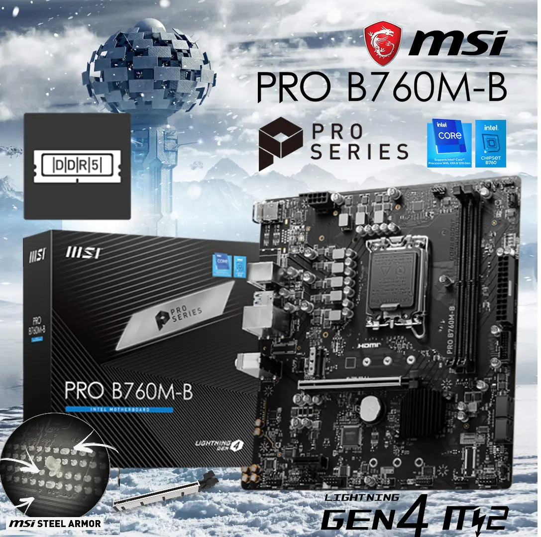 911-7D90-054 MSI PRO B760M-B DDR5 mATX Motherboard MSI PRO B760M-B DDR5 mATX Motherboard , LGA 1700 Support Intel® Core™ 14th/ 13th/ 12th Gen Processors , PCIe 4.0, Lightning Gen4 x4 M.2 , 2.5G LAN , Steel Armor , Dual Channel DDR5 6400+MHz (OC)