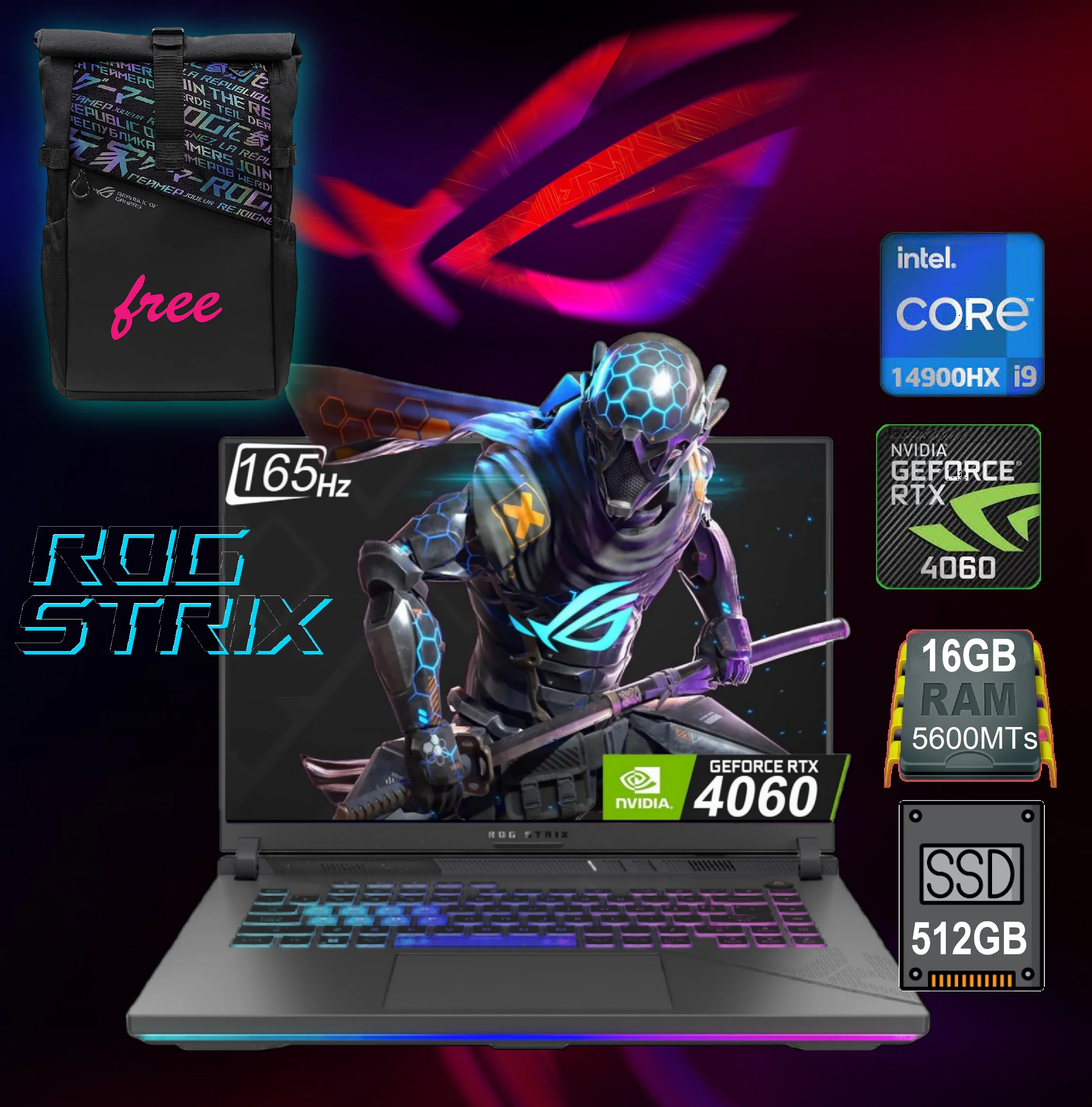 G614JIR-N3088-Gaming with free bag G614JVR-N3088 ASUS ROG STRIX G16 I9-14900HX DDR5 16GB/512GB/ 16",WUXGA/4060,8G/DOS/ROG BACKPACK ASUS ROG Strix G16 (2024) G614JVR Intel® Core™ i9 14900HX | 16GB DDR5 RAM ; 512GB SSD | RTX™ 4060 , 8GB | 16 inch WUXGA IPS Display 165Hz | 4-Zone RGB Keyboard | DOS | Eclipse Gray (3 YEARS WARRANTY)
