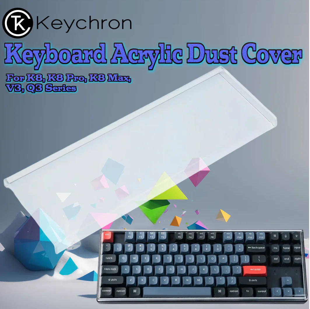 KEY-DUST-DC-5 KEYCHRON DUST COVER FOR K8/K8 PRO Keychron Keyboard Dust Cover For K8, K8 Pro, K8 Max, V3, Q3 Series, Durable 2mm Acrylic Build With Rounded Edges, Full-Surface Hot Bending Fit, Pet-Resistant Protection