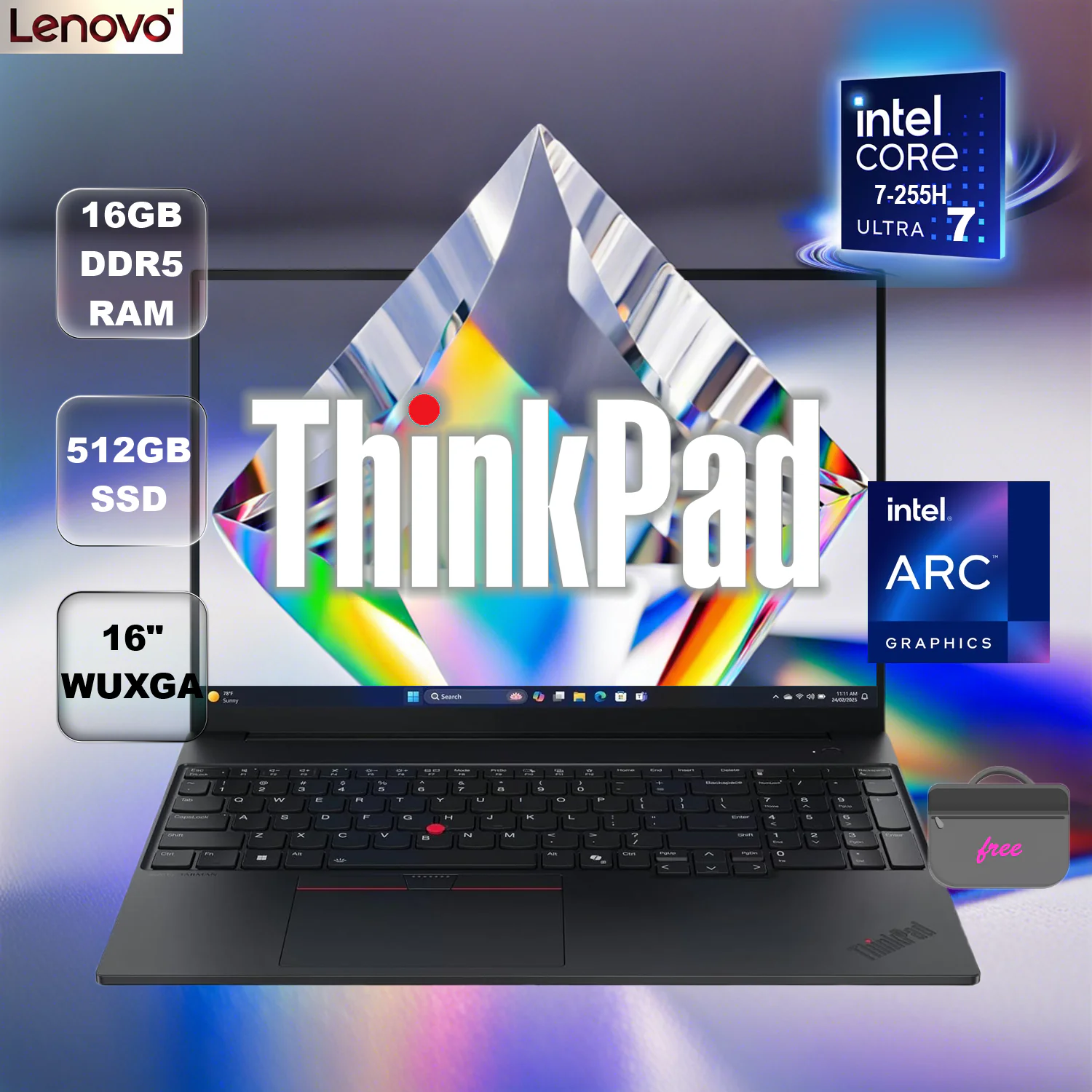 21SSS01M00 LENOVO THINKPAD E16 GEN3 ULTRA7-255H DDR5 16GB / 512GB / 16" / WUXGA / DOS / LENOVO CASE THINKPAD E16 GEN 3 CORE ULTRA 7 255H 16GB DDR5 512GB NVME EN "16"" WUXGA (1920 x 1200)" INTEL ARC 140T GPU DOS/BACKLIT/LENOVO CASE Lenovo ThinkPad E16 Gen 3 Intel® Core™ Ultra 7 255H | 16GB DDR5 RAM , 512GB NVMe SSD | Intel® Arc™ 140T GPU | 16 inch WUXGA IPS Display | Backlit Keyboard | DOS | Lenovo Bag Included 