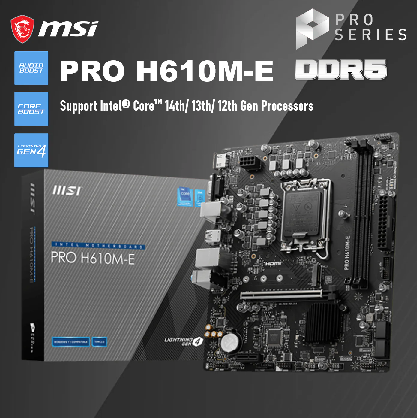 911-7D48-029 MSI PRO H610M-E GEN4 DDR5 MOTHERBOARD MSI PRO H610M-E Micro-ATX Motherboard With Intel LGA 1700 Support, DDR5 5600MHz, PCIe 4.0, Core Boost, Memory Boost, Audio Boost, LAN Manager & Steel Armor , Support Intel® Core™ 14th/ 13th/ 12th Gen Processors