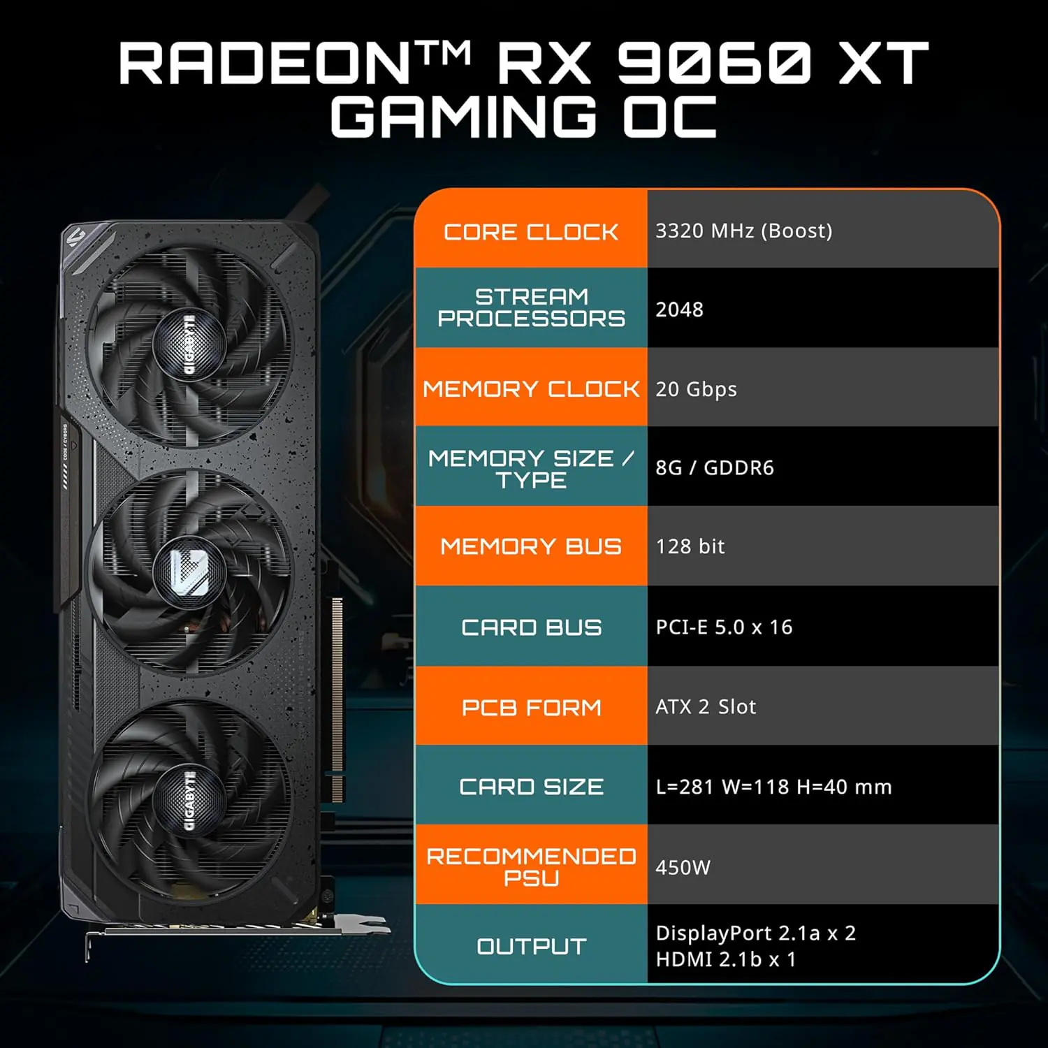 9VR9068XGO-00-G10 Gigabyte Radeon™ RX 9060 XT GAMING OC 8G Graphics Card With 8Gb Gddr6 128Bit, Windforce Cooling, Boost Clock Up To 3320Mhz, Pcie 5.0, Rgb Lighting, 8K Ready, Hdmi 2.1, Dp 2.1 Gigabyte Radeon RX 9060 XT Gaming OC 8G Graphics Card With 8GB GDDR6 128-Bit, WINDFORCE Cooling, Boost Clock Up To 3320MHz, PCIe 5.0, RGB Lighting, 8K Ready, HDMI 2.1, DP 2.1