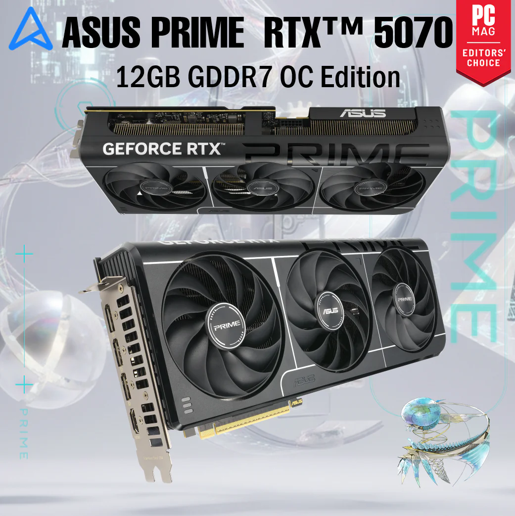 ASUS PRIME GeForce RTX™ 5070 12GB GDDR7 OC Edition 90YV0M10-MVAA00 ASUS PRIME RTX 5070 12GB OC- BLACK ASUS Prime GeForce RTX 5070 12GB GDDR7 OC Edition With Triple Axial-Tech Fans – AI-Driven Power 988 TOPs , 2587MHz OC Mode , 6144 CUDA Cores, 2.5-Slot SFF Design, Dual BIOS, DLSS 4, Reflex 2, Blackwell Architecture