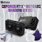 912-V532-094 MSI SHADOW RTX 5070 2X OC 12GB MSI SGeForce RTX 5070 12G SHADOW 2X OC : 12GB GDDR7 PCI Express 5.0 192-bit SFF-Ready Enthusiast GeForce Card , 2557 MHz  Extreme , 6144 Units CUDA , TORX Fan 5.0 , DisplayPort x 3 (v2.1b) & HDMI™ x 1 | STEALTH BLACK