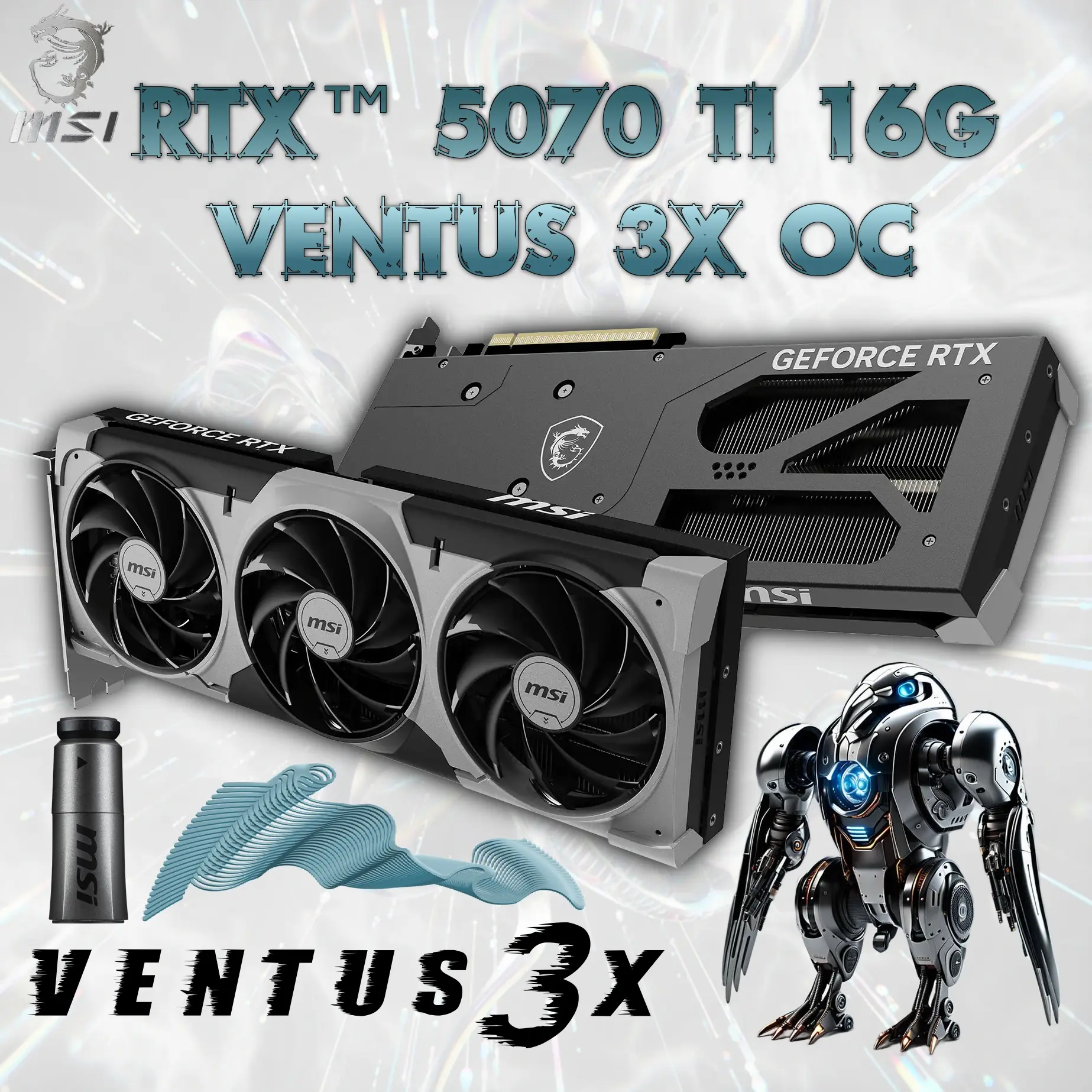 912-V531-461 MSI RTX 5070 TI 16GB VENTUS 3X OC BLACK GDDR7 MSI GeForce RTX 5070 Ti 16G VENTUS 3X OC 256 bits ; 16GB GDDR7 TBD Gbps ; SFF-Ready ; NVIDIA Blackwell architecture and DLSS 4 ; 2497 MHz Extreme Performance ; 8960 CUDA ; TORX Fan 5.0 ; Nickel-plated Copper Baseplate | 1 YEAR WARRANTY