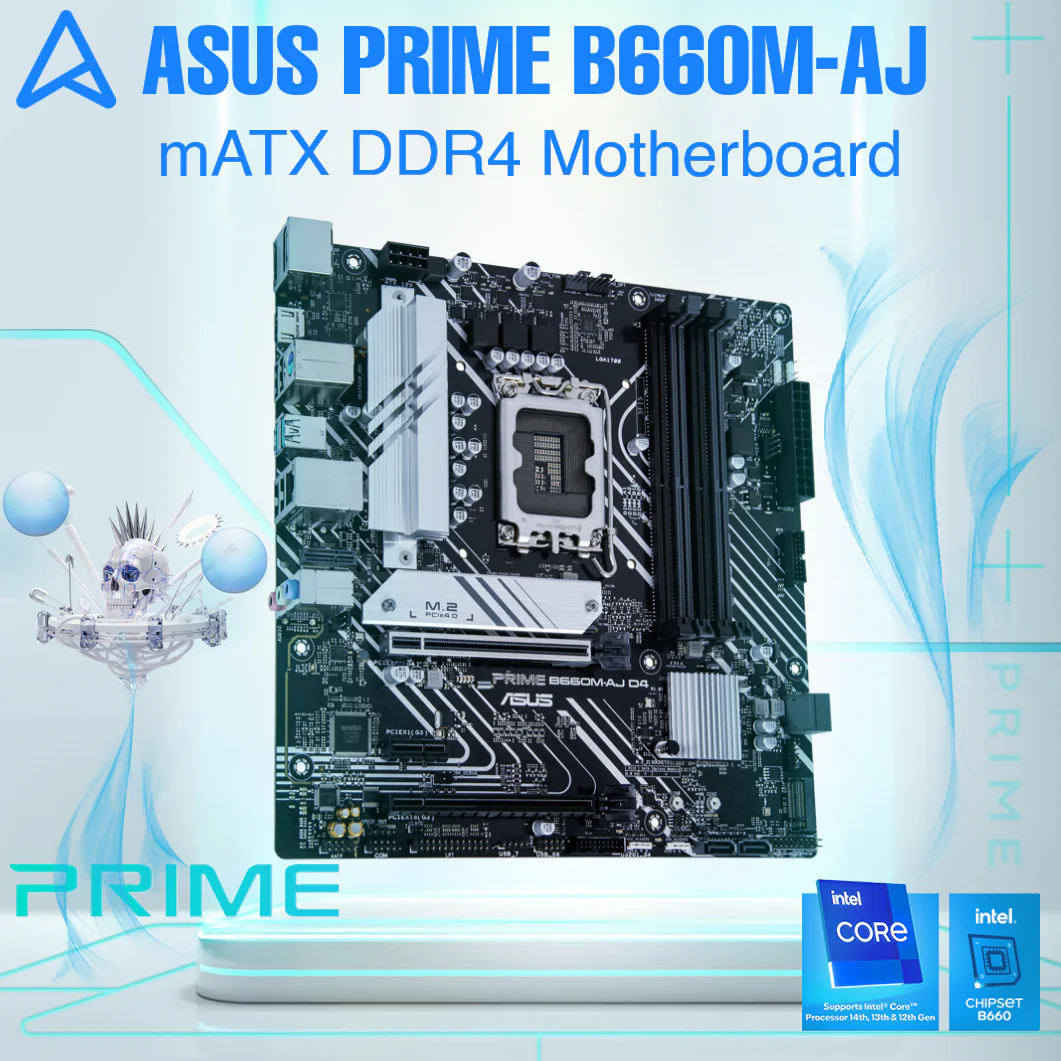 90MB19L0-M0CAY0 BOARD ASUS PRIME B660M-AJ DDR4 ASUS Prime B660M-AJ D4 Micro-ATX Motherboard Intel LGA1700 ;4 x DIMM, Max. 128GB, DDR4 5333(OC) ; Dual M.2 PCIe 4.0 ; 1Gb LAN ; USB 3.2 Gen2 ; Aura Sync RGB ; OptiMem II ; Fan Xpert 2+ ; ProCool Power ; for 14 th & 13 th  Gen Intel ® Core Processors