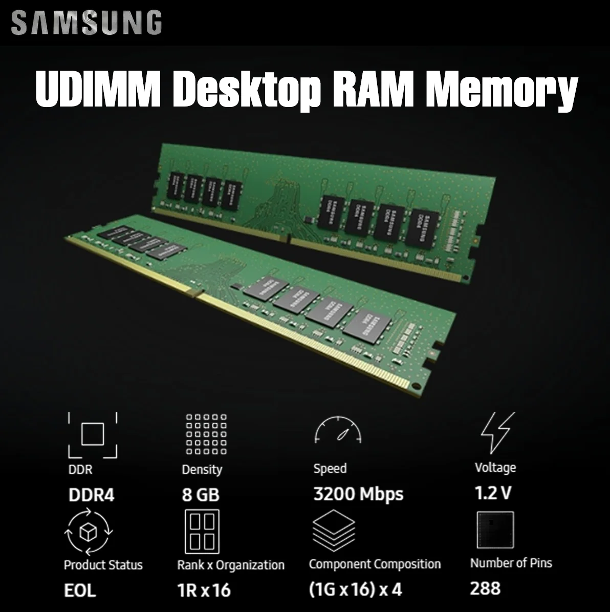 M378A1G44B0-CWE SAMSUNG RAM DESKTOP DDR4 8GB-RCF-3200MHz-USED Samsung DDR4 8GB 3200MHz Desktop RAM One Single Module CL22 PC4-25600 , 1.2V , Unbuffered DIMM , 288-Pin UDIMM, 1Rx16 | M378A1G44AB0-CWE USED 