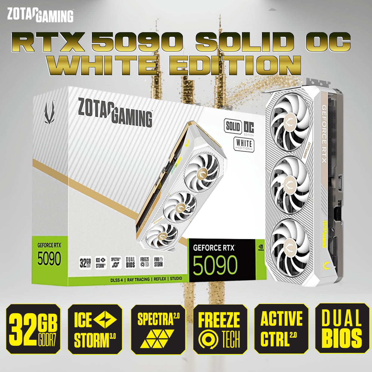ZOTAC GAMING GeForce RTX 5090 SOLID OC White Edition ZT-B50900Q-10P ZT-B50900Q-10P ZOTAC RTX 5090 SOLID OC 3X WHITE ZOTAC GAMING GeForce RTX 5090 SOLID OC White Edition – 32GB GDDR7, 21760 CUDA, 2422 MHz Engine Boost, Blackwell Architecture, DLSS 4 AI Power, IceStorm 3.0 Cooling, 4K 480Hz Mastery, And Spectra ARGB Style | WHITE ~ ZT-B50900Q-10P