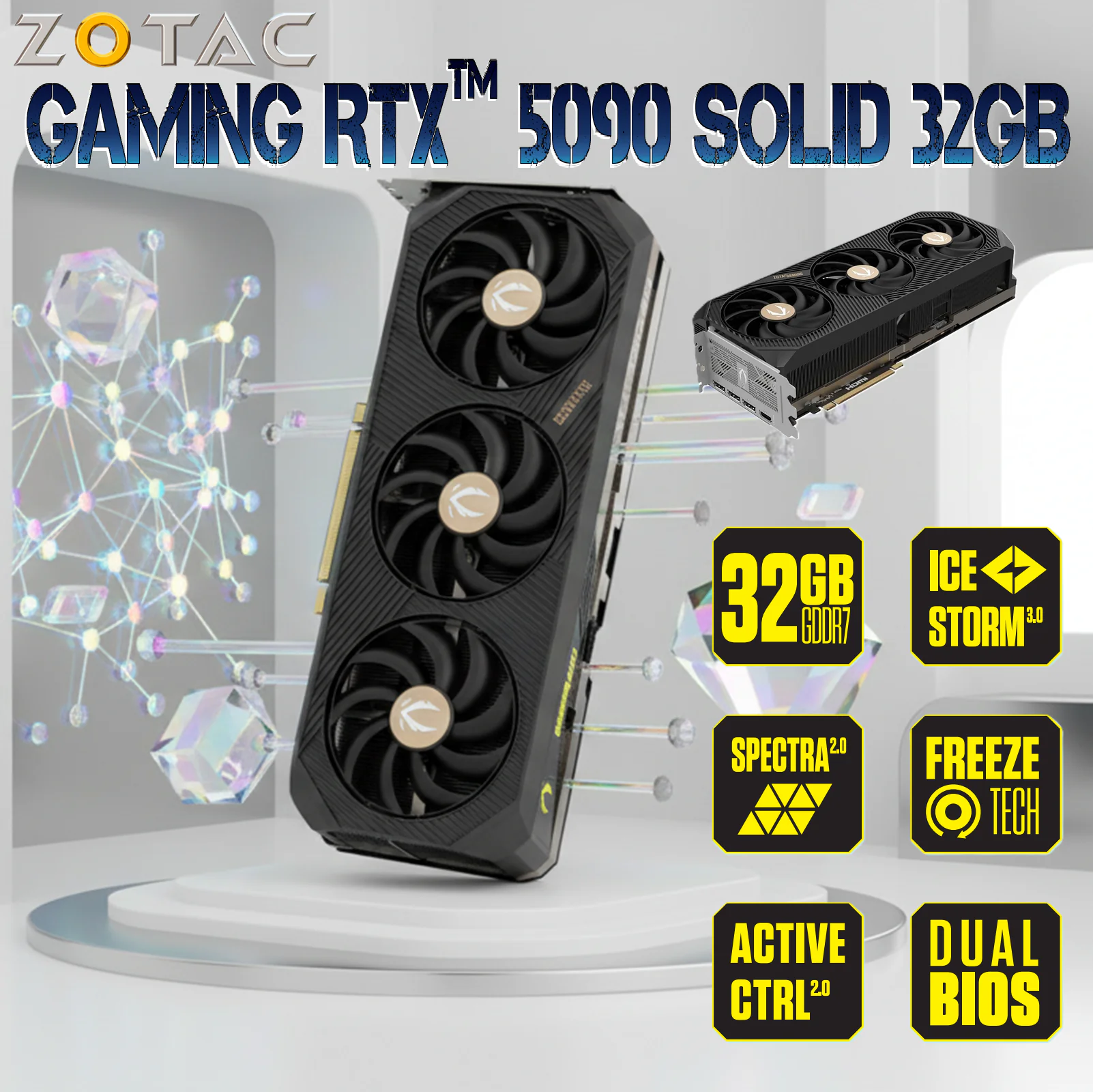 ZOTAC GAMING GeForce RTX 5090 SOLID ZT-B50900D-10P-main ZT-B50900D-10P ZOTAC RTX 5090 GAMING SOLID ZOTAC GAMING GeForce RTX 5090 SOLID Blackwell Architecture GPU With 32GB GDDR7, 512-bit ,3352 AI TOPS, DLSS 4, IceStorm 3.0 Advanced Cooling, 21760 CUDA Cores, PCIe 5.0, 2407MHz Boost Clock, 575W Power