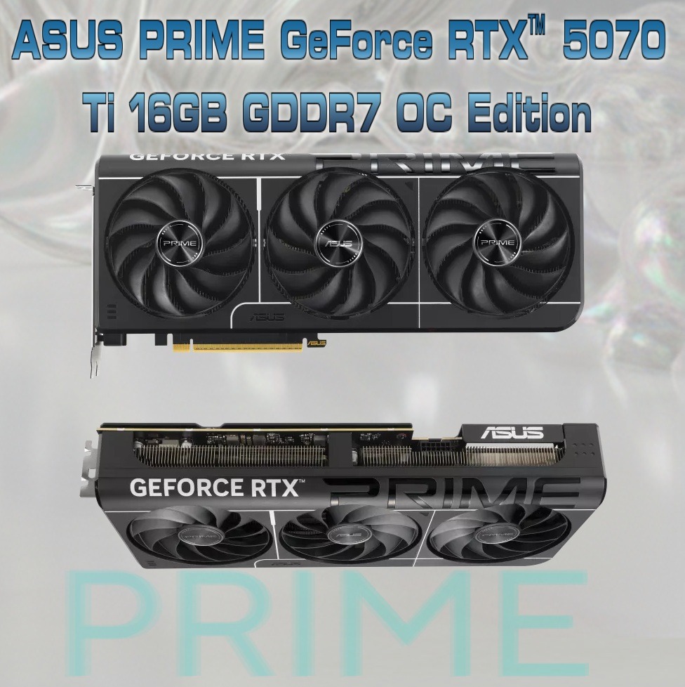 90YV0MF0-M0NA00 ASUS PRIME RTX 5070 TI 16GB TRIPPLE FAN OC PCIE 5.0 ASUS PRIME GeForce RTX 5070 Ti 16GB GDDR7 OC Edition With Triple Axial-Tech Fans – AI-Driven Power 1406 TOPs , 2527MHz OC Mode , 8960 CUDA Cores, 2.5-Slot SFF Design,  Dual BIOS, DLSS 4, Reflex 2, Blackwell Architecture