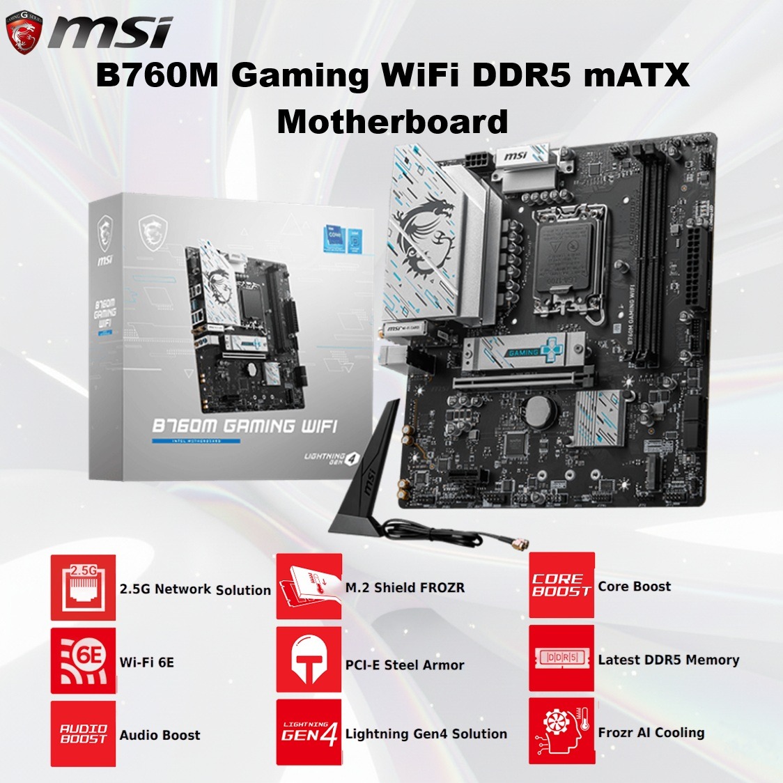 MSI B760M-GAMING-WIFI-D5 MSI B760M GAMING WIFI  MSI B760M Gaming WiFi DDR5 mATX Motherboard - LGA1700 For Intel 14th/13th/12th Gen - Wi-Fi 6E -2.5G LAN - PCIe 4.0 - Dual Channel DDR5 8000MHz OC - M.2 Shield Frozr -- Steel Armor - ALC897 Audio
