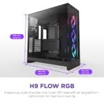 CM-H92FB-R1 NZXT H9 FLOW RGB MID TOWER CASE ALL BLACK NZXT H9 Flow RGB Large Dual-Chamber Mid-Tower ATX Airflow BLACK Case With Mesh Panels, 10-Fan Support, 420mm Radiator Space, 435mm GPU Clearance, And Back-Connect Ready