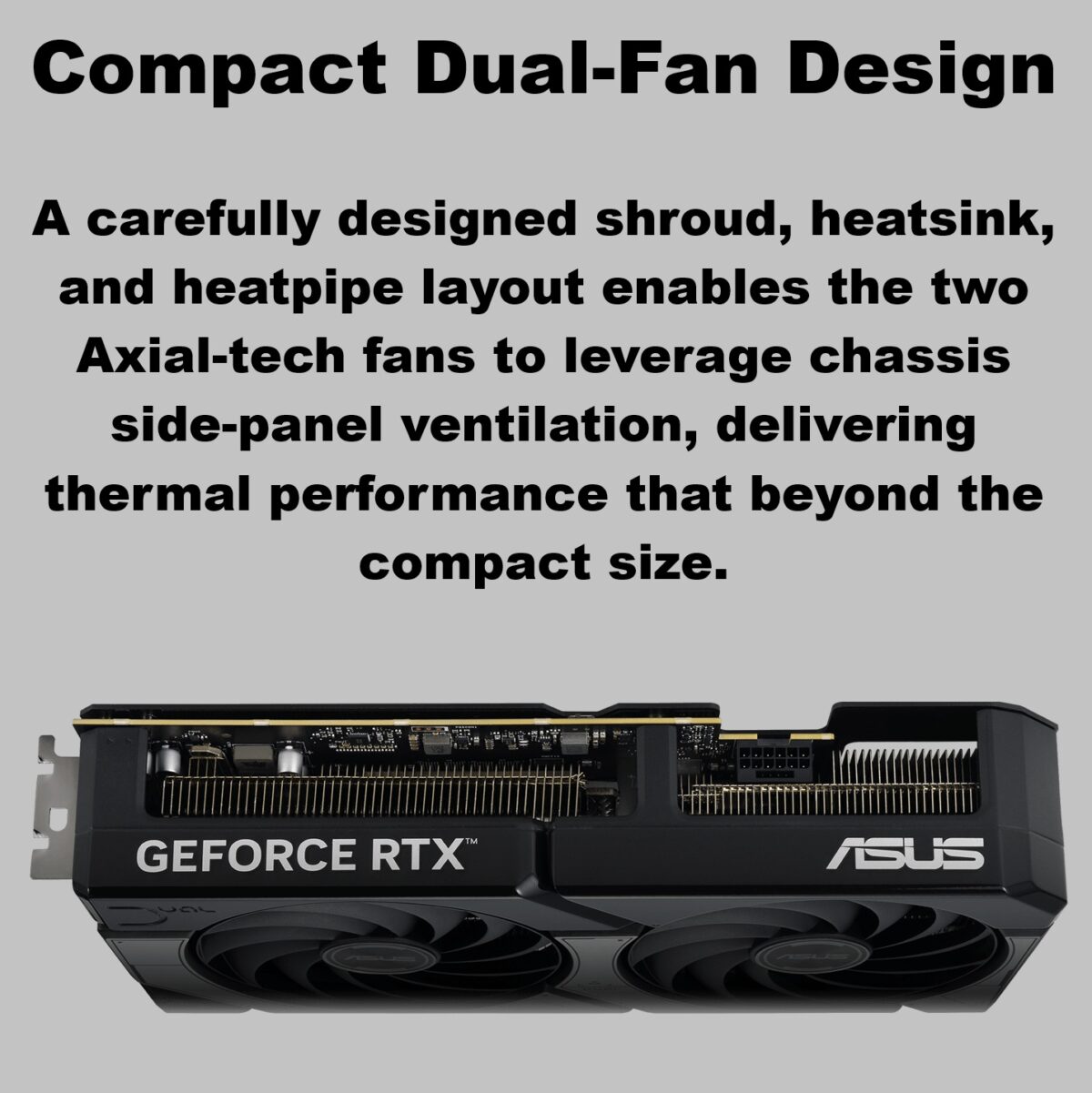 90YV0M17-M0NA00 ASUS DUAL RTX 5070 OC 12GB 2 FANS BLACK 5.0PCIE VGA ASUS Dual GeForce RTX 5070 12GB GDDR7 OC Edition Graphics Card With Axial-Tech Dual Fans, NVIDIA Blackwell Architecture, DLSS 4, Dual BIOS Modes, 2572MHz OC Mode, 6144 CUDA Cores, 988 TOPS AI Power, 2.53-Slot Compact Design  | DUAL-RTX5070-O12G