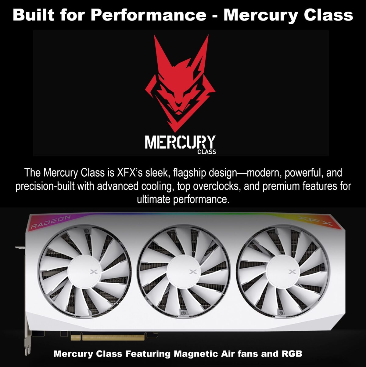 RX-97TMARGW9 XFX MERCURY AMD RADEON RX 9070XT OC WHITE MAGNETIC AIR EDITION WITH RGB XFX Mercury AMD Radeon RX 9070XT OC White Magnetic Air Edition 16GB GDDR6 GPU With Vapor Chamber, Magnetic Air Fans, ARGB Strip, 3100MHz Boost, PCIe 5.0, RDNA 4 Architecture |  WHITE ~ RX-97TMARGW9