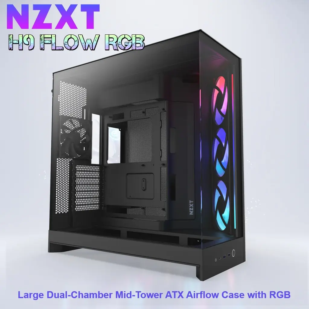CM-H92FB-R1 NZXT H9 FLOW RGB MID TOWER CASE ALL BLACK NZXT H9 Flow RGB Large Dual-Chamber Mid-Tower ATX Airflow BLACK Case With Mesh Panels, 10-Fan Support, 420mm Radiator Space, 435mm GPU Clearance, And Back-Connect Ready