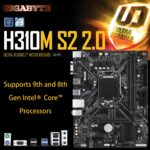 GIGABYTE H310M S2 2.0 (Rev. 1.0) DDR4 Micro ATX  Motherboard : LGA1151 Intel H310 PCIe 3.0, 2 x DDR4 DIMM up to 32GB 2666/2400/2133 MHz , Gaming LAN ,Ultra Durable ,  For 9th/8th Gen Processors
