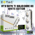 ZT-B50710Q2-10P ZOTAC GAMING GEFORCE RTX 5070 TI SOLID CORE OC WHITE ED 16GB 256BIT ZOTAC GAMING GeForce RTX 5070 Ti SOLID CORE OC WHITE EDITION : 16GB GDDR7 , 8960 CUDA , 2482 MHz Engine Boost, Blackwell Architecture, DLSS 4 AI Power, IceStorm 3.0 Cooling, 4K 480Hz or 8K 165Hz  | WHITE ~ ZT-B50710Q2-10P