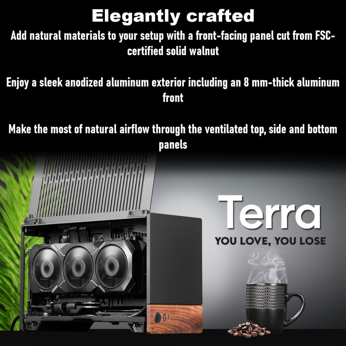 FD-C-TER1N-01 FRACTAL DESIGN TERRA GRAPHITE MINI ITX USB 3.2 CASE Fractal Terra Graphite Mini-ITX Case With Solid Walnut Front, 8mm Aluminum Panel, PCIe 4.0 Riser, Adjustable Spine, 322mm GPU Support, SFX PSU, Dual SSD Mounts ~ FD-C-TER1N-01