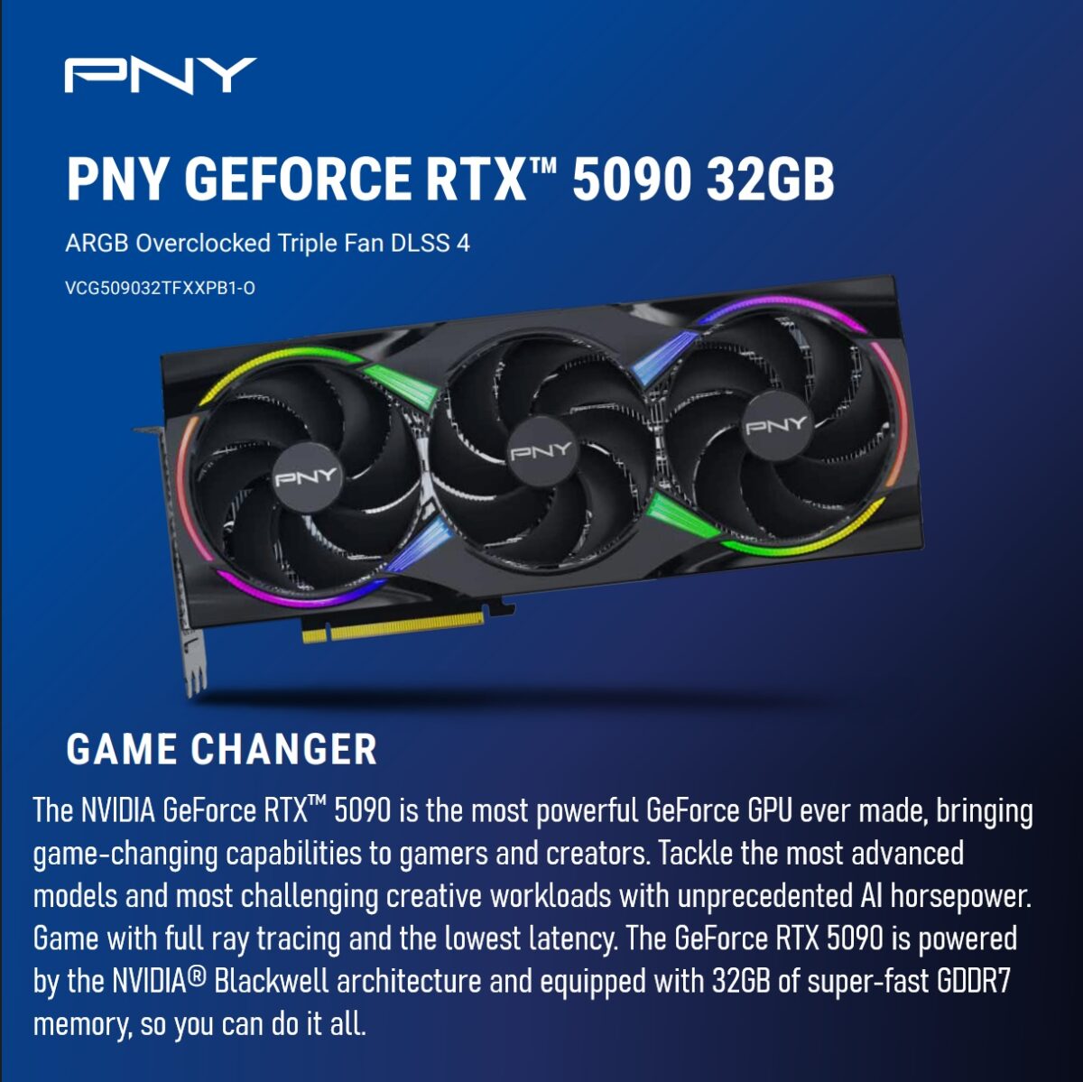PNY GeForce RTX™ 5090 32GB ARGB Overclocked Triple Fan Graphics Card With NVIDIA Blackwell Architecture, GDDR7 Memory, DLSS 4, And PCIe 5.0