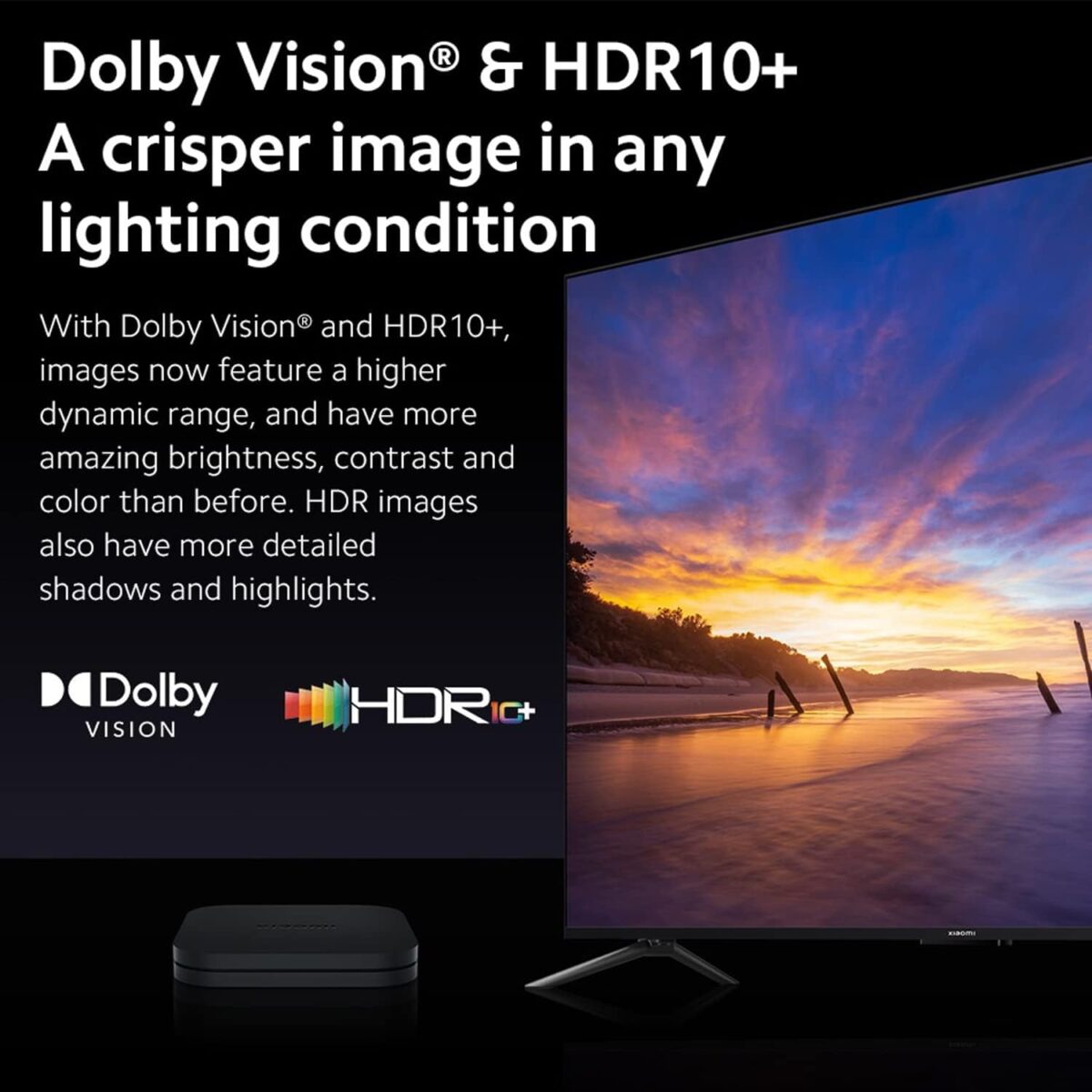 4K Ultra HD Image Quality: 4K Ultra HD realizes a more detailed and vivid image for you to immerse yourself in. Dolby Vision & HDR10+: A crisper image in any lighting condition. With Dolby Vision and HDR10+, images now feature a higher dynamic range, and have more amazing brightness, contrast and color than before. HDR images also have more detailed shadows and highlights.